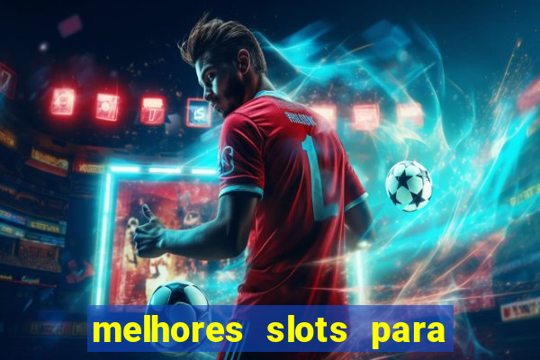 melhores slots para ganhar dinheiro